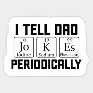 I Tell Dad Jokes Periodically Science Chemistry Teacher Sticker